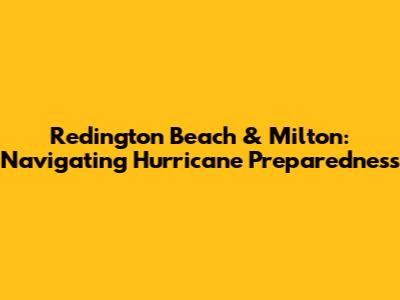 Redington Beach & Milton: Navigating Hurricane Preparedness