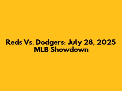 Reds Vs. Dodgers: July 28, 2025 MLB Showdown