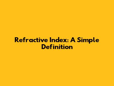 Refractive Index: A Simple Definition