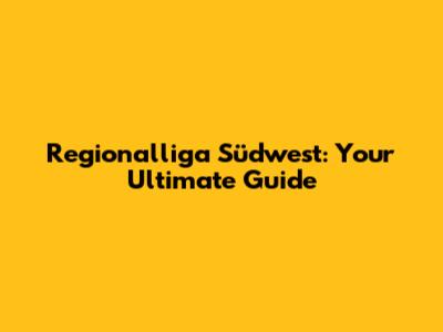 Regionalliga Südwest: Your Ultimate Guide