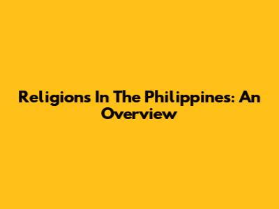Religions In The Philippines: An Overview