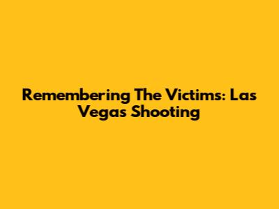 Remembering The Victims: Las Vegas Shooting