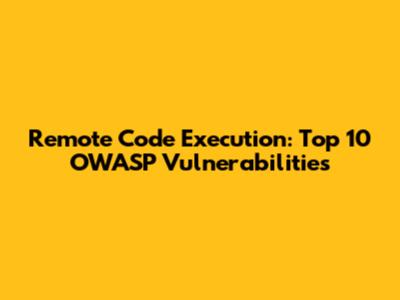 Remote Code Execution: Top 10 OWASP Vulnerabilities