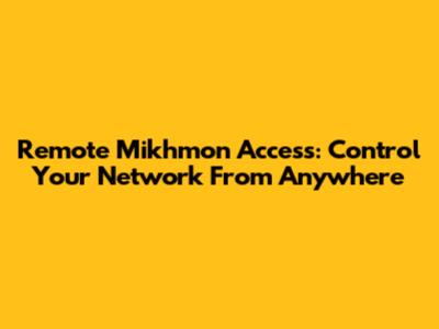Remote Mikhmon Access: Control Your Network From Anywhere