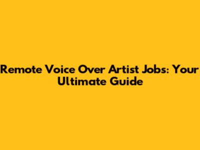 Remote Voice Over Artist Jobs: Your Ultimate Guide