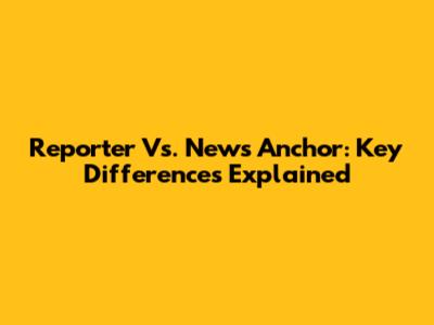 Reporter Vs. News Anchor: Key Differences Explained