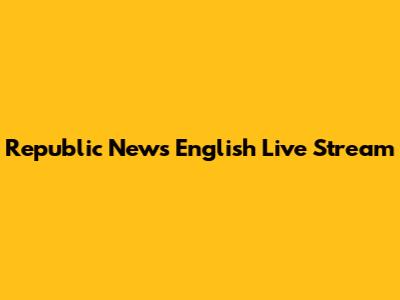 Republic News English Live Stream