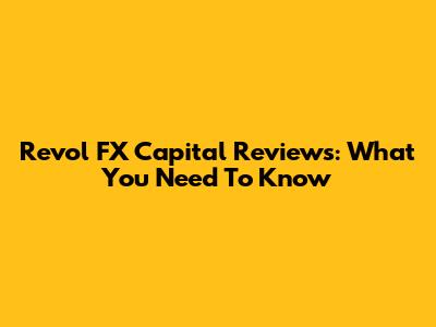 Revol FX Capital Reviews: What You Need To Know