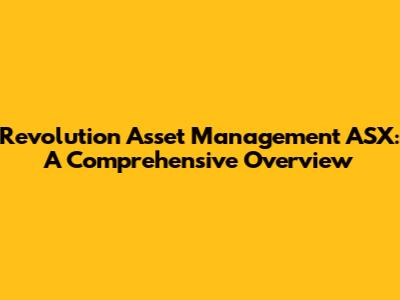 Revolution Asset Management ASX: A Comprehensive Overview