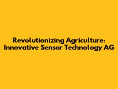 Revolutionizing Agriculture: Innovative Sensor Technology AG