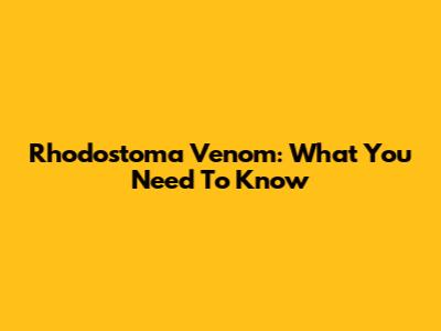 Rhodostoma Venom: What You Need To Know