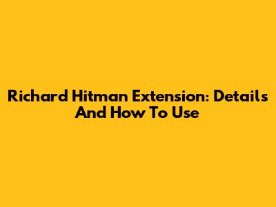 Richard Hitman Extension: Details And How To Use