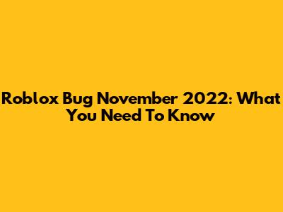 Roblox Bug November 2022: What You Need To Know