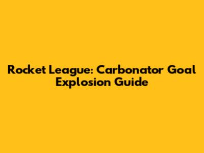 Rocket League: Carbonator Goal Explosion Guide