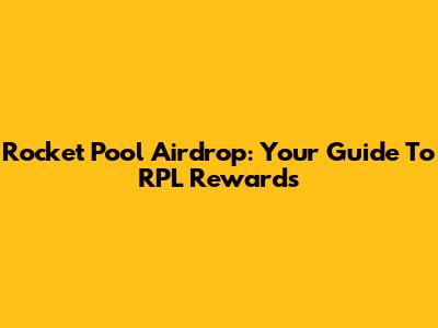 Rocket Pool Airdrop: Your Guide To RPL Rewards