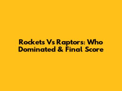 Rockets Vs Raptors: Who Dominated & Final Score