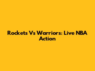 Rockets Vs Warriors: Live NBA Action