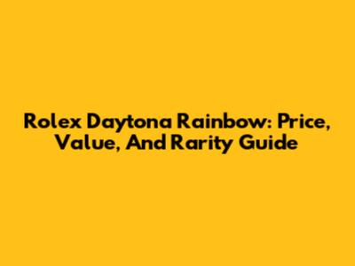 Rolex Daytona Rainbow: Price, Value, And Rarity Guide