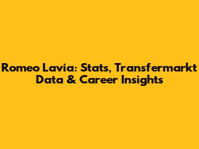 Romeo Lavia: Stats, Transfermarkt Data & Career Insights