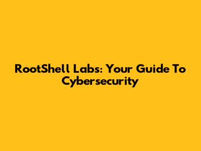 RootShell Labs: Your Guide To Cybersecurity