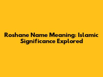 Roshane Name Meaning: Islamic Significance Explored