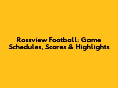 Rossview Football: Game Schedules, Scores & Highlights