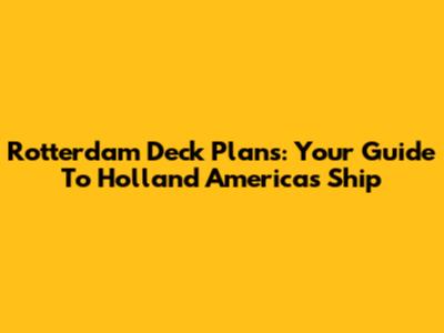 Rotterdam Deck Plans: Your Guide To Holland America's Ship