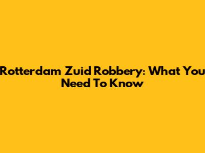 Rotterdam Zuid Robbery: What You Need To Know