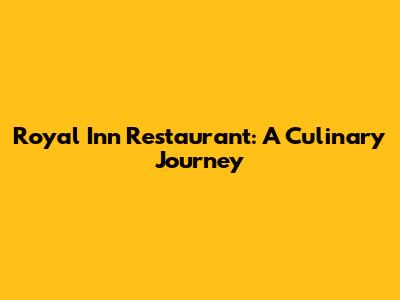 Royal Inn Restaurant: A Culinary Journey