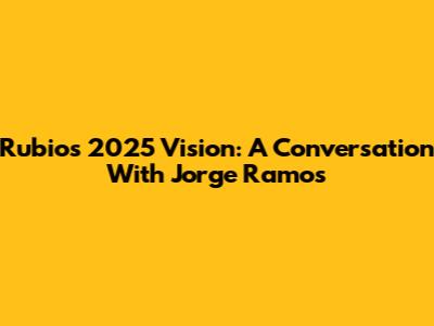 Rubio's 2025 Vision: A Conversation With Jorge Ramos
