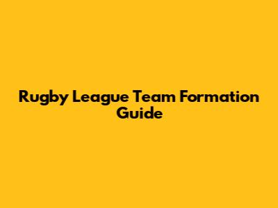 Rugby League Team Formation Guide