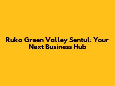Ruko Green Valley Sentul: Your Next Business Hub