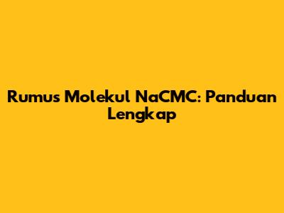Rumus Molekul NaCMC: Panduan Lengkap