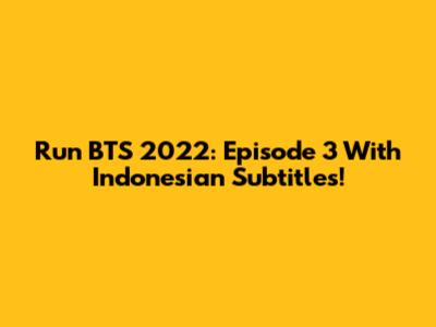 Run BTS 2022: Episode 3 With Indonesian Subtitles!
