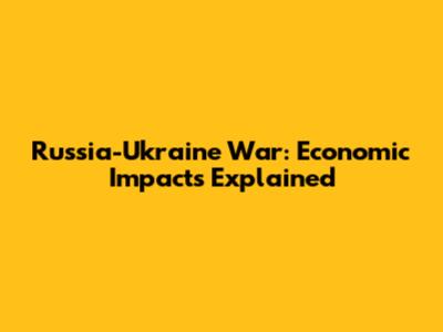 Russia-Ukraine War: Economic Impacts Explained