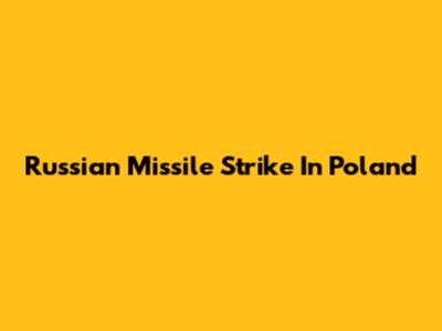 Russian Missile Strike In Poland