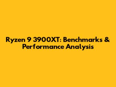 Ryzen 9 3900XT: Benchmarks & Performance Analysis