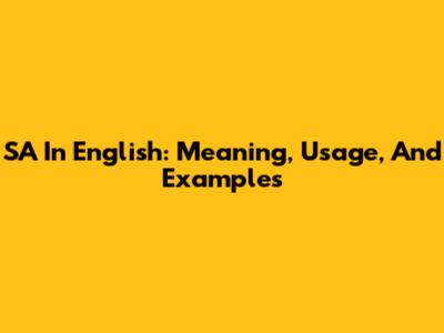 SA In English: Meaning, Usage, And Examples