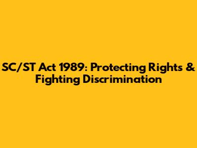 SC/ST Act 1989: Protecting Rights & Fighting Discrimination