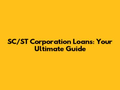 SC/ST Corporation Loans: Your Ultimate Guide
