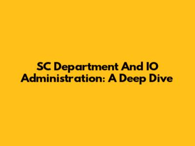 SC Department And IO Administration: A Deep Dive