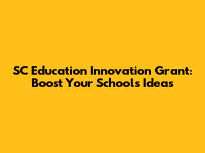 SC Education Innovation Grant: Boost Your School's Ideas