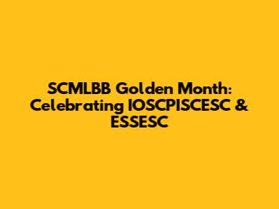 SCMLBB Golden Month: Celebrating IOSCPISCESC & ESSESC
