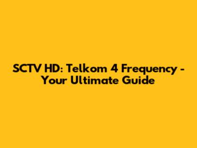 SCTV HD: Telkom 4 Frequency - Your Ultimate Guide