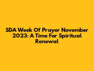 SDA Week Of Prayer November 2023: A Time For Spiritual Renewal