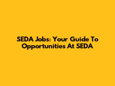 SEDA Jobs: Your Guide To Opportunities At SEDA