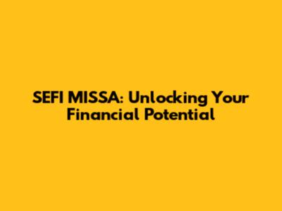 SEFI MISSA: Unlocking Your Financial Potential