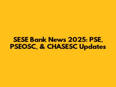 SESE Bank News 2025: PSE, PSEOSC, & CHASESC Updates