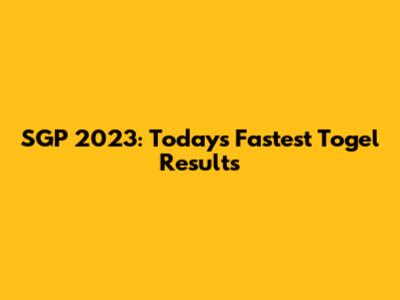 SGP 2023: Today's Fastest Togel Results