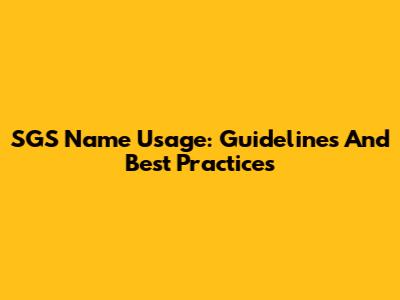 SGS Name Usage: Guidelines And Best Practices